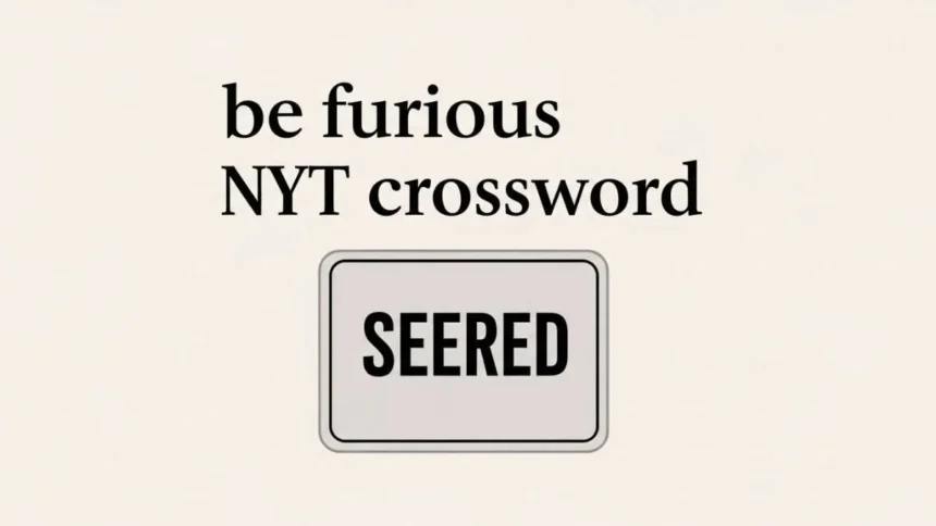 be furious nyt crossword clue