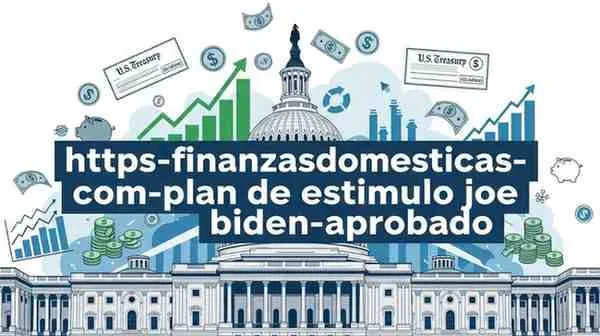 https-finanzasdomesticas-com-plan-de-estimulo-joe-biden-aprobado