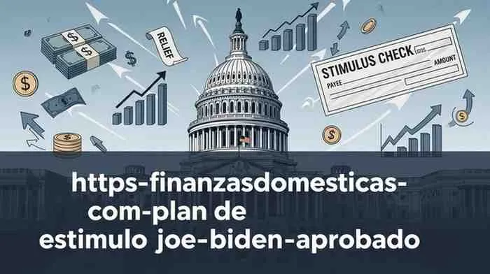 https-finanzasdomesticas-com-plan-de-estimulo-joe-biden-aprobado